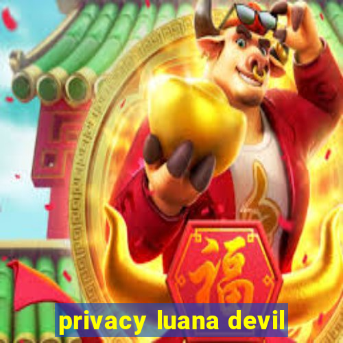 privacy luana devil